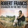 Robert Francis, Strangers In The First Place