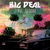 Big Deal, June Gloom
