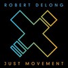 Robert DeLong, Just Movement