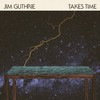 Jim Guthrie, Takes Time