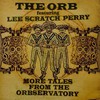 The Orb, More Tales From the Orbservatory (feat. Lee "Scratch" Perry)