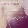 Matthew Good, Arrows Of Desire