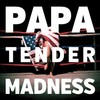PAPA, Tender Madness