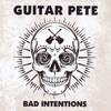Guitar Pete, Bad Intentions