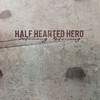 Half Hearted Hero, Defining. Refining.