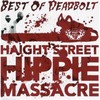 Deadbolt, Haight Street Hippie Massacre: Best of Deadbolt