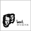 Bent, From The Vaults: 1998 - 2006