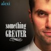 Alexi, Something Greater