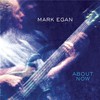Mark Egan, About Now