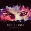 Chris Laney, Only Come Out At Night