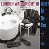 Loudon Wainwright III, Haven't Got The Blues (Yet)