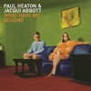 Paul Heaton & Jacqui Abbott, What Have We Become