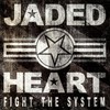 Jaded Heart, Fight The System