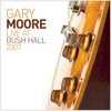 Gary Moore, Live at Bush Hall 2007