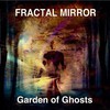 Fractal Mirror, Garden of Ghosts