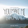 Bethel Music, You Make Me Brave