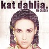 Kat Dahlia, My Garden