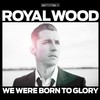 Royal Wood, We Were Born To Glory