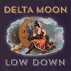 Delta Moon, Low Down