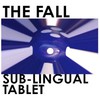 The Fall, Sub-Lingual Tablet