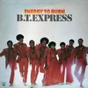 B.T. Express, Energy To Burn
