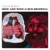 Iron and Wine & Ben Bridwell, Sing Into My Mouth