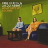 Paul Heaton & Jacqui Abbott, What Have We Become (Deluxe Edition)