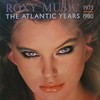 Roxy Music, The Atlantic Years 1973-1980