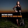 Heather Crosse, Groovin' at the Crosse Roads